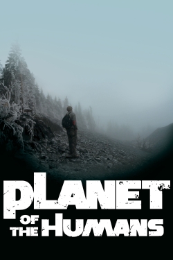 Watch Planet of the Humans free online