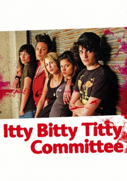 Watch Itty Bitty Titty Committee free online