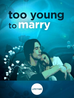 Watch Too Young to Marry free online