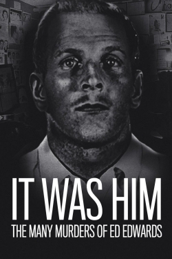 Watch It Was Him: The Many Murders of Ed Edwards free online