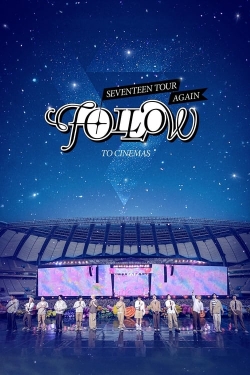 Watch SEVENTEEN TOUR ‘FOLLOW’ AGAIN TO CINEMAS free online