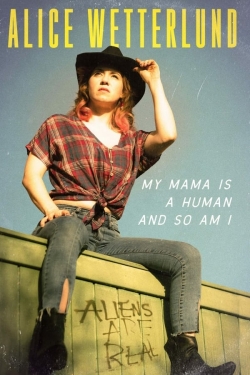 Watch Alice Wetterlund: My Mama Is a Human and So Am I free online