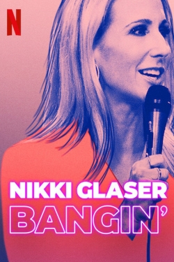 Watch Nikki Glaser: Bangin' free online