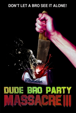 Watch Dude Bro Party Massacre III free online